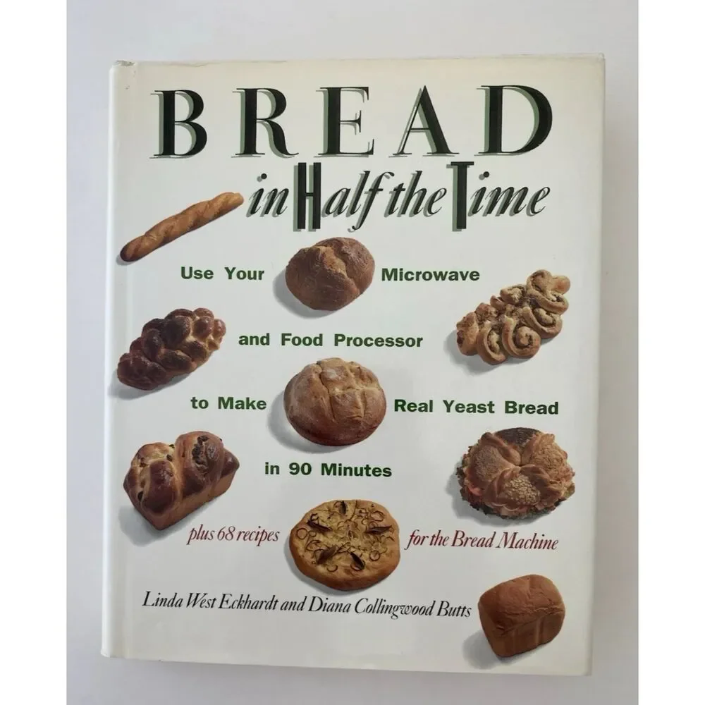 Bread In Half The Time: Use Your Microwave & Food Processer- hardcover